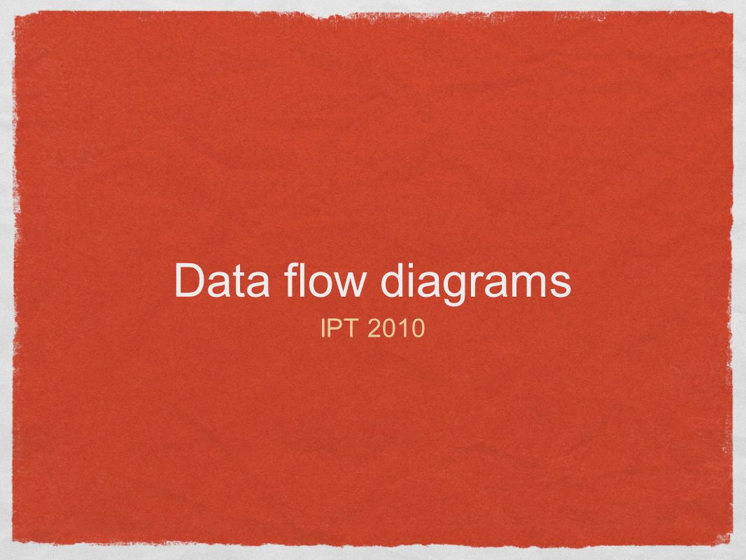 Data flow diagrams IPT 2010