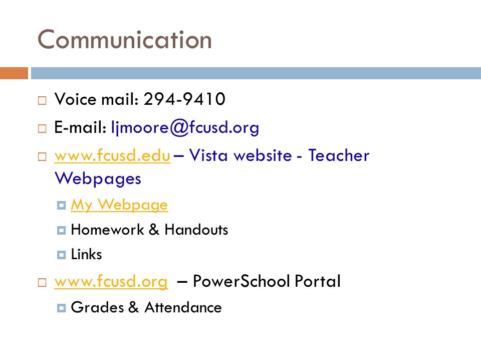 Communication  Voice mail:       – Vista website - Teacher Webpages    My Webpage My Webpage  Homework & Handouts  Links    – PowerSchool Portal    Grades & Attendance