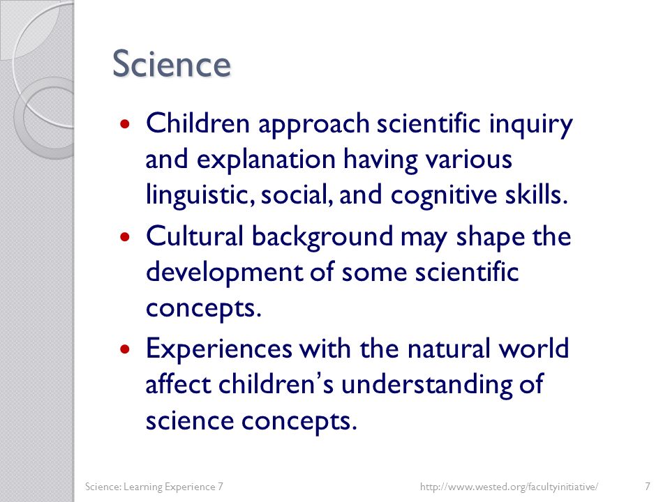 Science Children approach scientific inquiry and explanation having various linguistic, social, and cognitive skills.