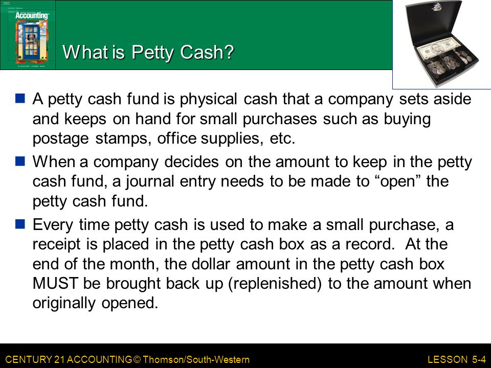 CENTURY 21 ACCOUNTING © Thomson/South-Western What is Petty Cash.