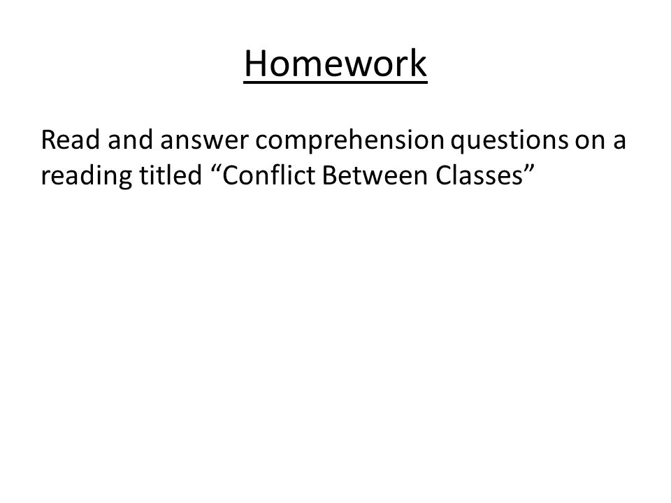 Homework Read and answer comprehension questions on a reading titled Conflict Between Classes