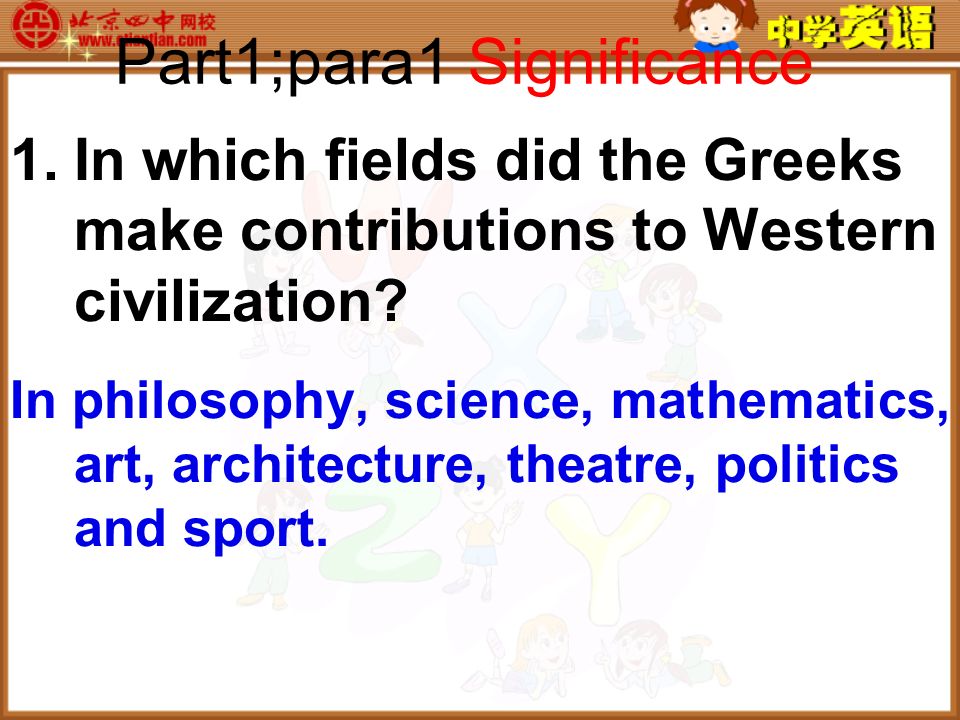 Part1;para1 Significance 1.In which fields did the Greeks make contributions to Western civilization.