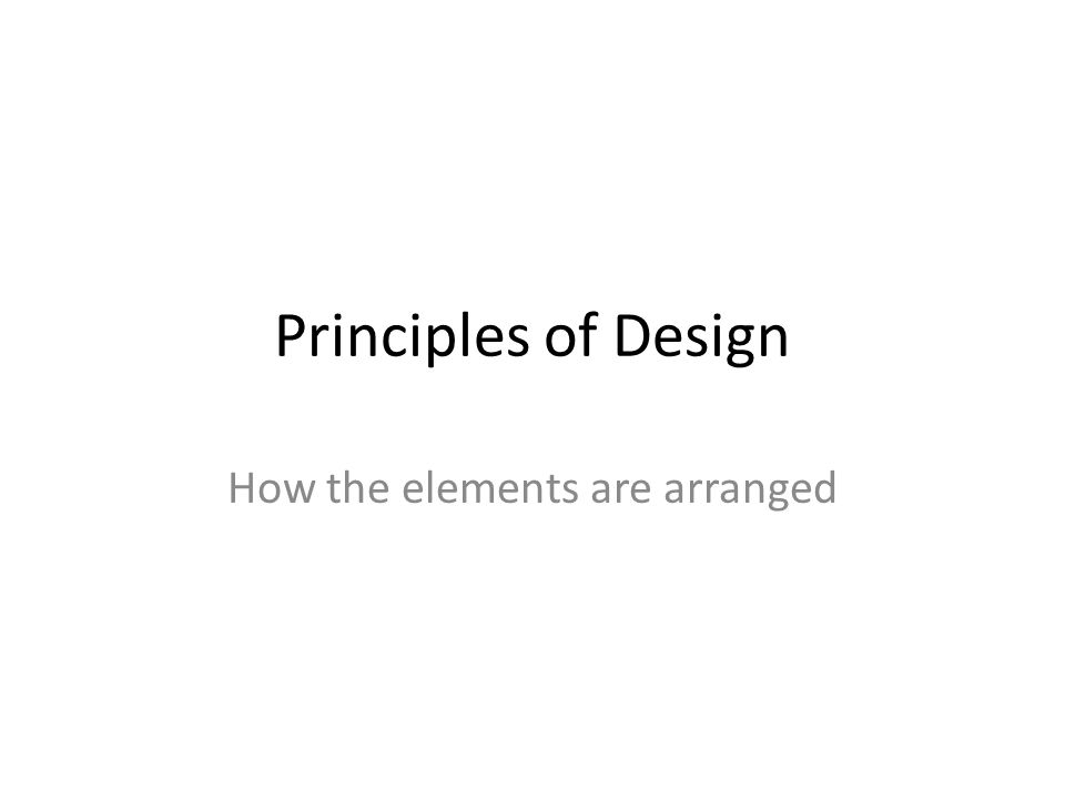 Principles of Design How the elements are arranged