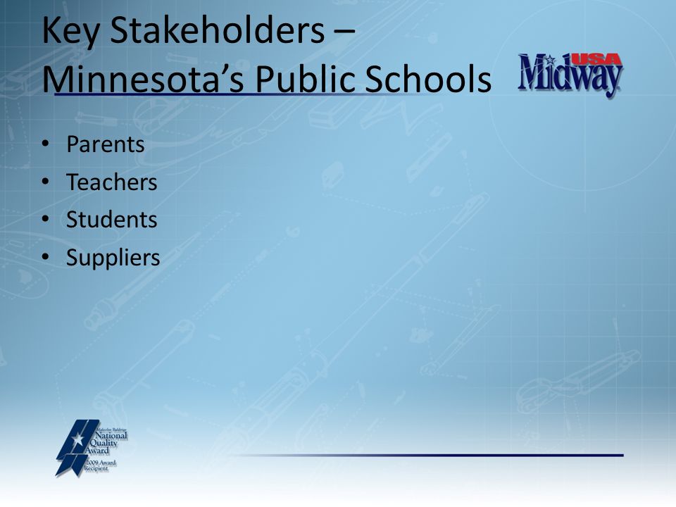 Key Stakeholders – Minnesota’s Public Schools Parents Teachers Students Suppliers