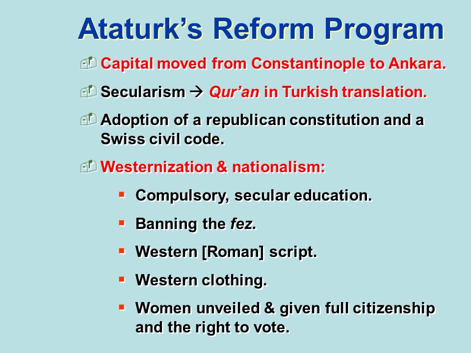 Ataturk’s Reform Program  Capital moved from Constantinople to Ankara.