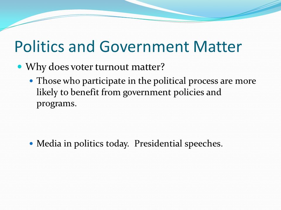 Politics and Government Matter List of ways government has affected your  life: Public Schools Drivers license and driving Age you can drink, smoke,  vote. - ppt download
