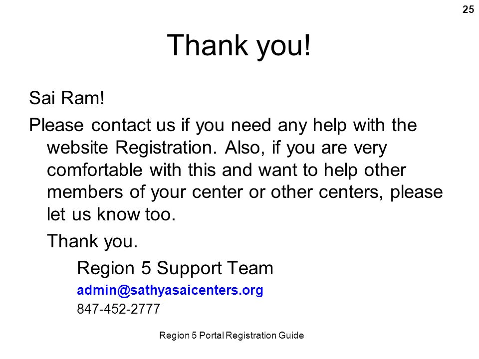 Region 5 Portal Registration Guide 25 Thank you. Sai Ram.