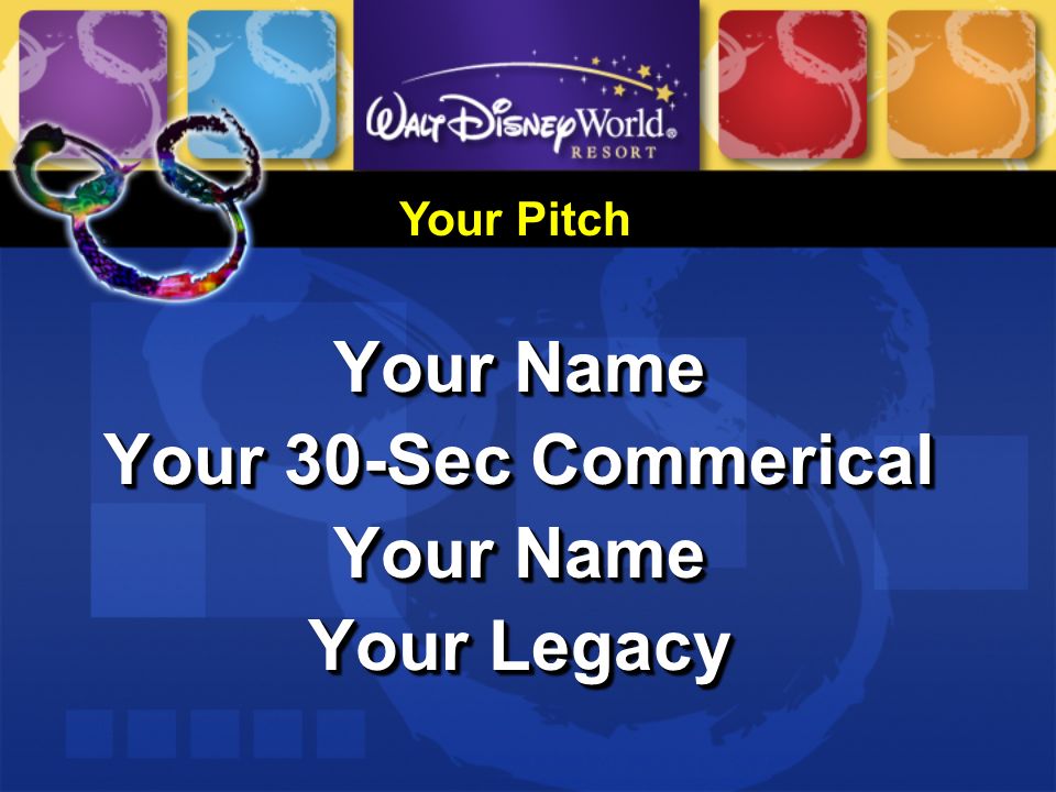 Your Name Your 30-Sec Commerical Your Name Your Legacy Your Name Your 30-Sec Commerical Your Name Your Legacy Your Pitch