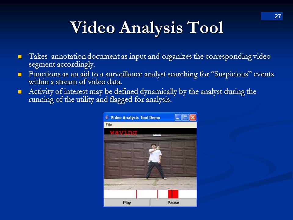 27 Video Analysis Tool Takes annotation document as input and organizes the corresponding video segment accordingly.