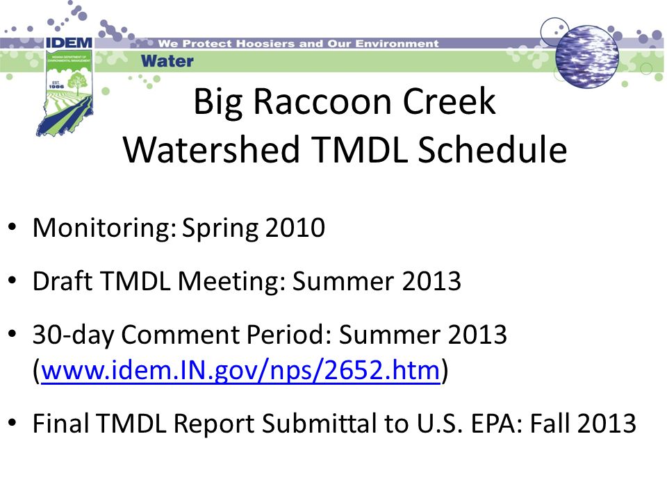 Big Raccoon Creek Watershed TMDL Schedule Monitoring: Spring 2010 Draft TMDL Meeting: Summer day Comment Period: Summer 2013 (  Final TMDL Report Submittal to U.S.