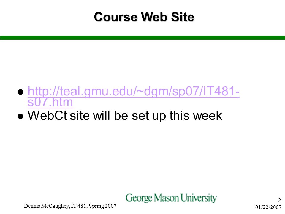 01/22/2007 Dennis McCaughey, IT 481, Spring Course Web Site   s07.htm   s07.htm WebCt site will be set up this week