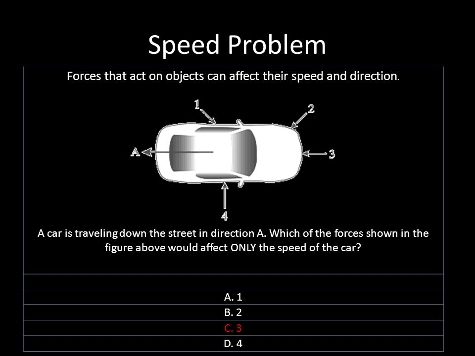 Speed Problem Forces that act on objects can affect their speed and direction.