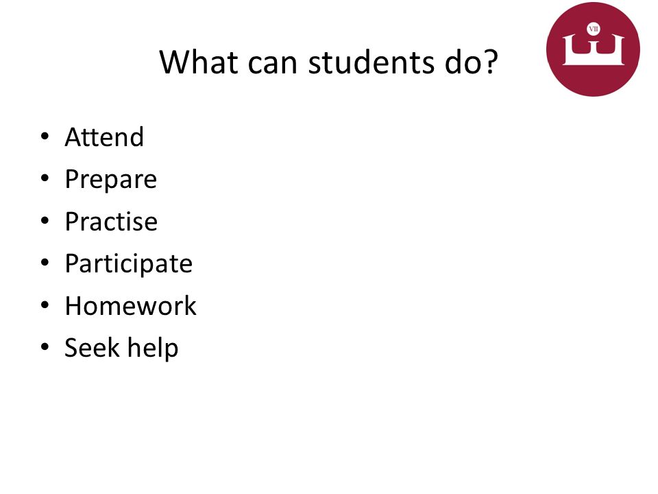 What can students do Attend Prepare Practise Participate Homework Seek help