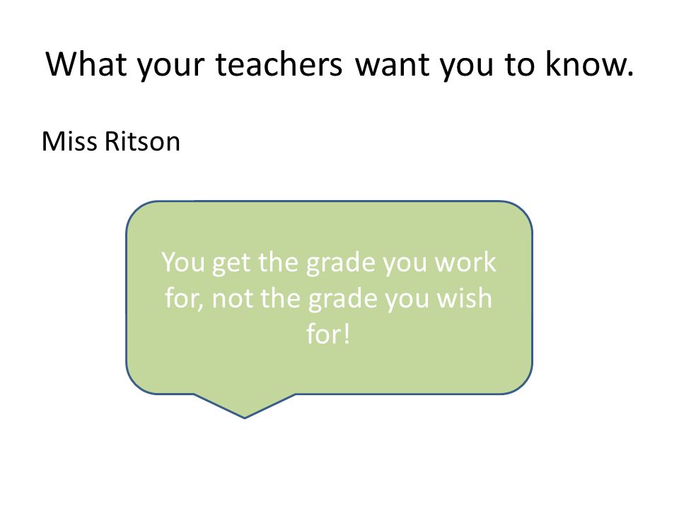 What your teachers want you to know.