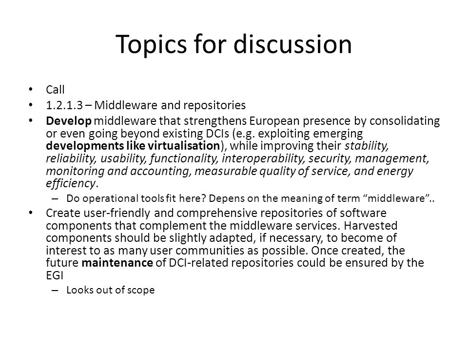 Topics for discussion Call – Middleware and repositories Develop middleware that strengthens European presence by consolidating or even going beyond existing DCIs (e.g.