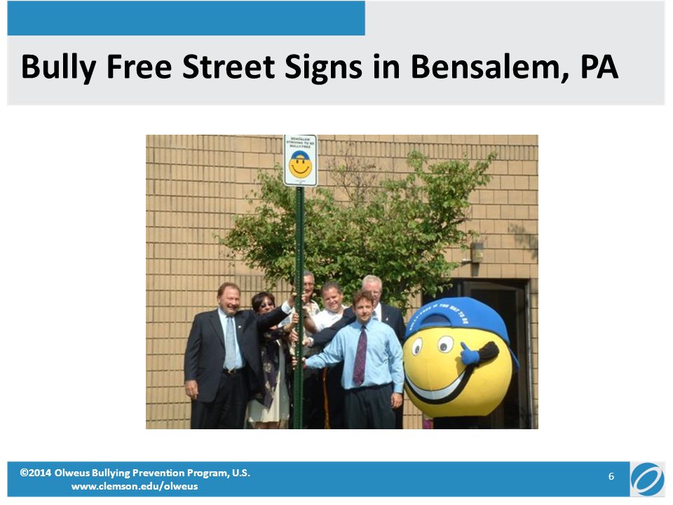 Bully Free Street Signs in Bensalem, PA 6 ©2014 Olweus Bullying Prevention Program, U.S.