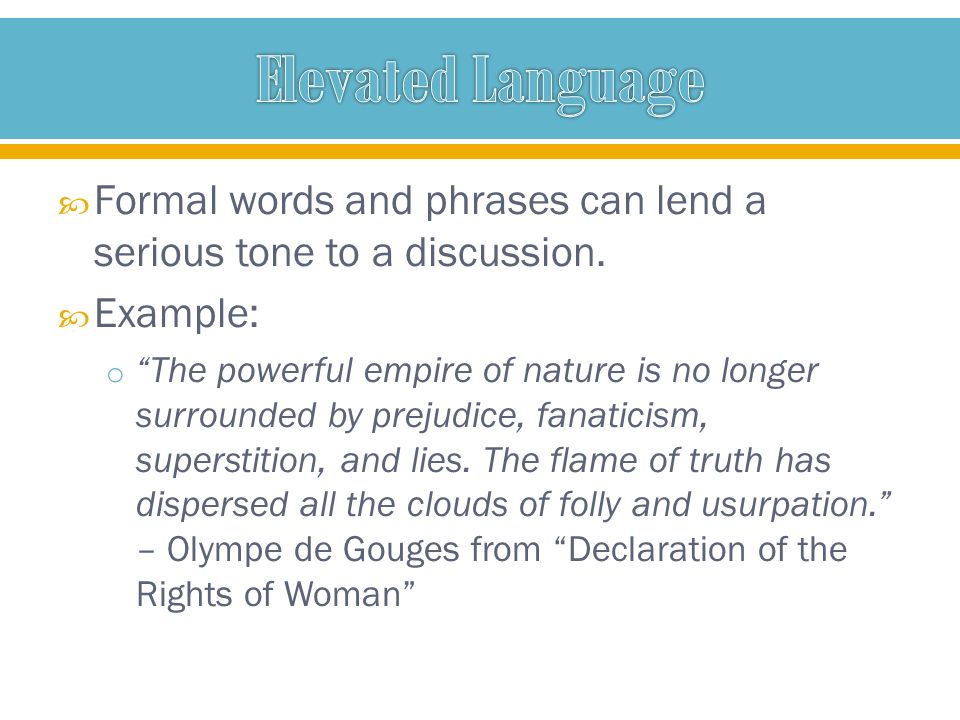  Formal words and phrases can lend a serious tone to a discussion.