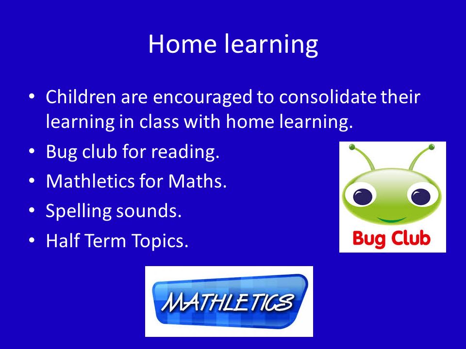 Home learning Children are encouraged to consolidate their learning in class with home learning.