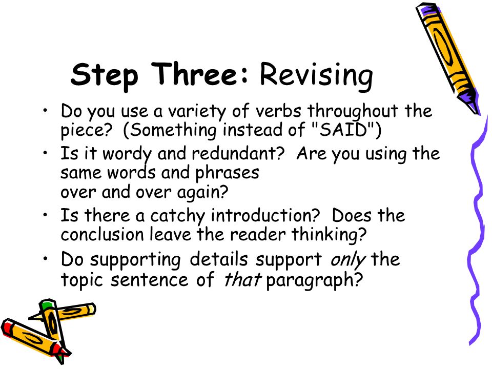 Step Three: Revising Do you use a variety of verbs throughout the piece.
