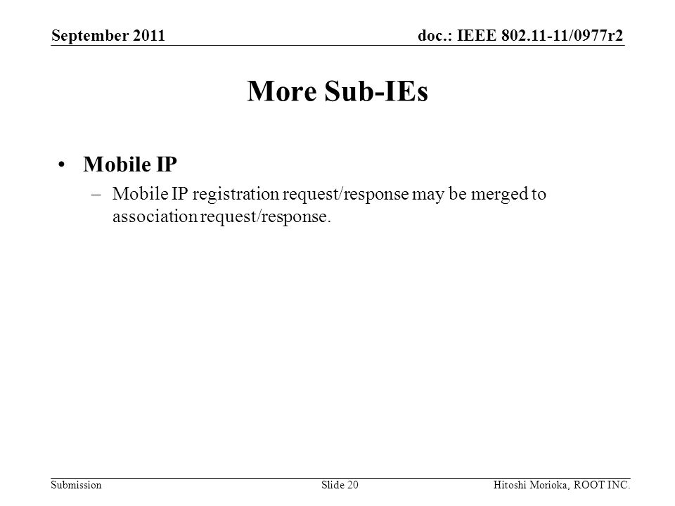 doc.: IEEE /0977r2 Submission More Sub-IEs Mobile IP –Mobile IP registration request/response may be merged to association request/response.