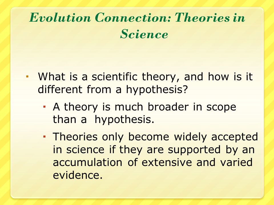 Evolution Connection: Theories in Science  What is a scientific theory, and how is it different from a hypothesis.