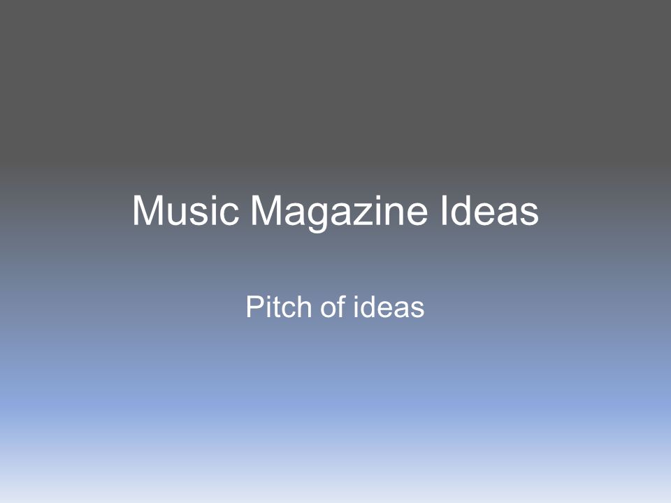 Music Magazine Ideas Pitch of ideas