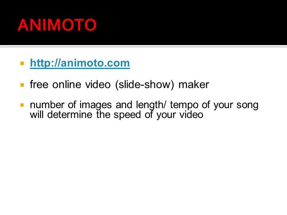       free online video (slide-show) maker  number of images and length/ tempo of your song will determine the speed of your video