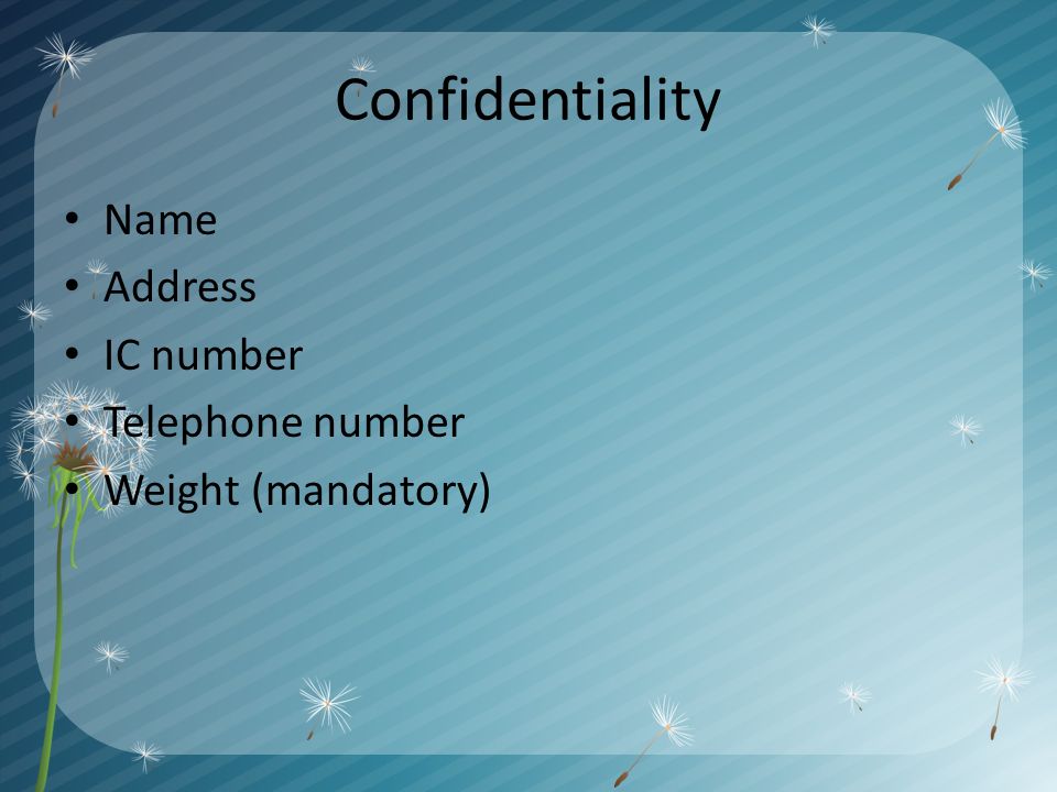 Confidentiality Name Address IC number Telephone number Weight (mandatory)