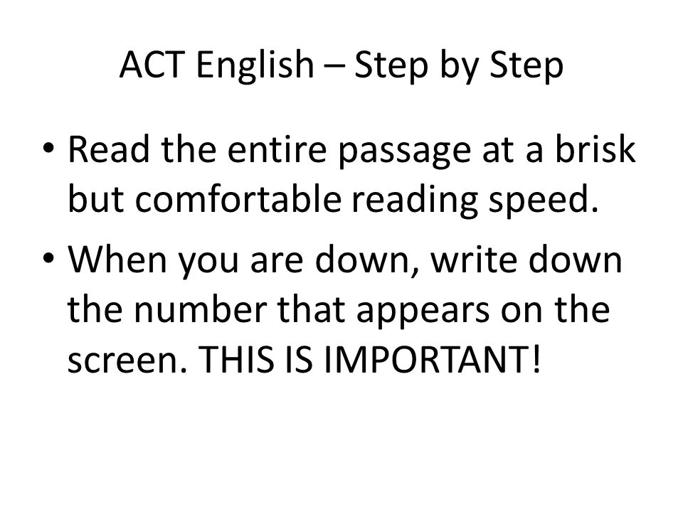 ACT English – Step by Step Read the entire passage at a brisk but comfortable reading speed.