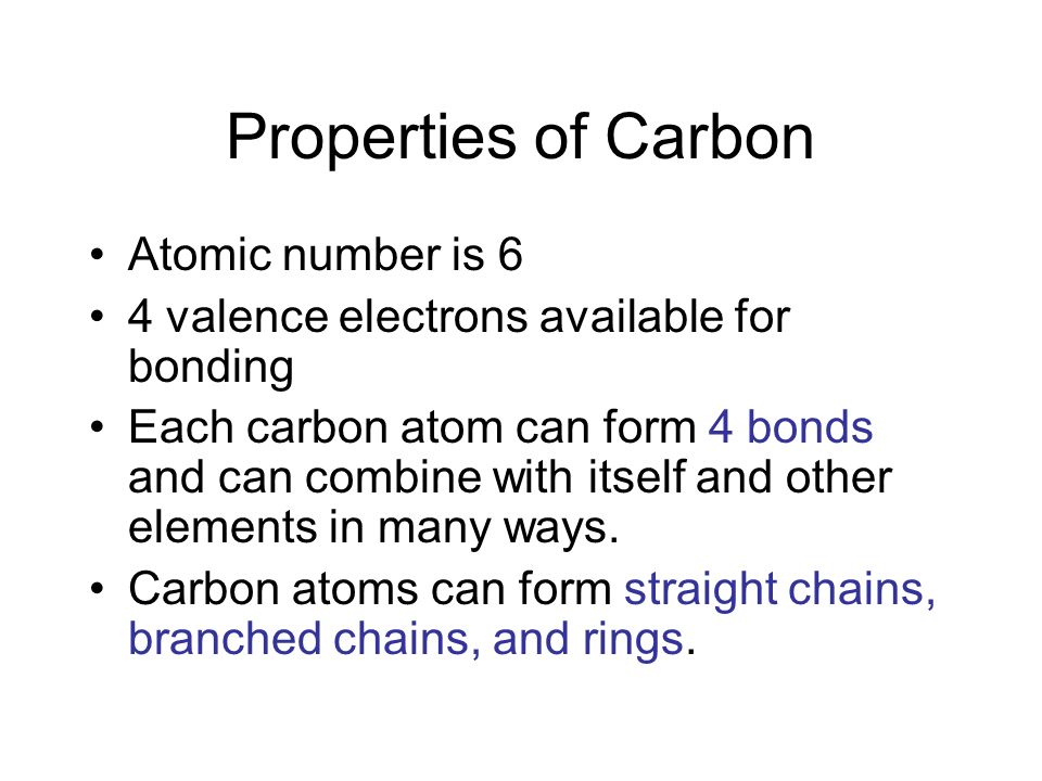Carbon Chemistry. Properties of Carbon Atomic number is 6 4 valence  electrons available for bonding Each carbon atom can form 4 bonds and can  combine. - ppt download