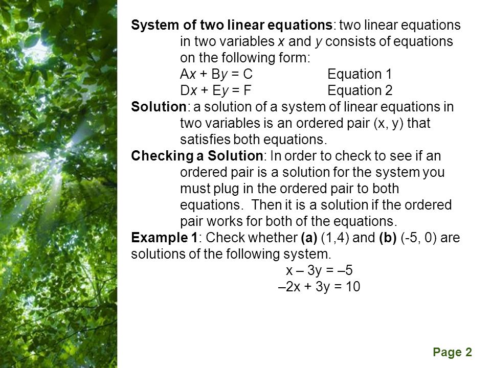 Free Powerpoint Templates Page 2 System of two linear equations: two linear equations in two variables x and y consists of equations on the following form: Ax + By = CEquation 1 Dx + Ey = FEquation 2 Solution: a solution of a system of linear equations in two variables is an ordered pair (x, y) that satisfies both equations.
