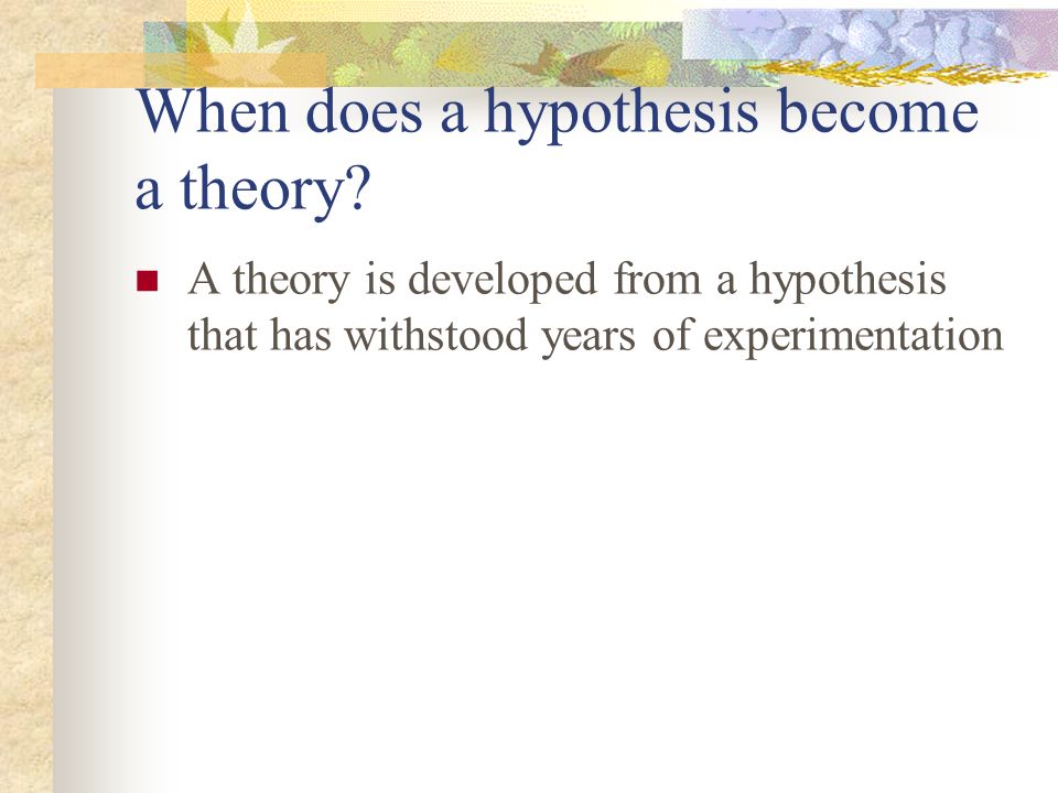When does a hypothesis become a theory.
