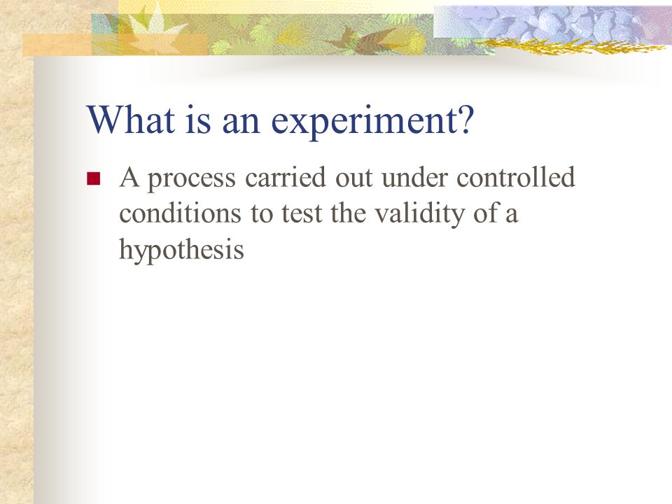 What is an experiment.