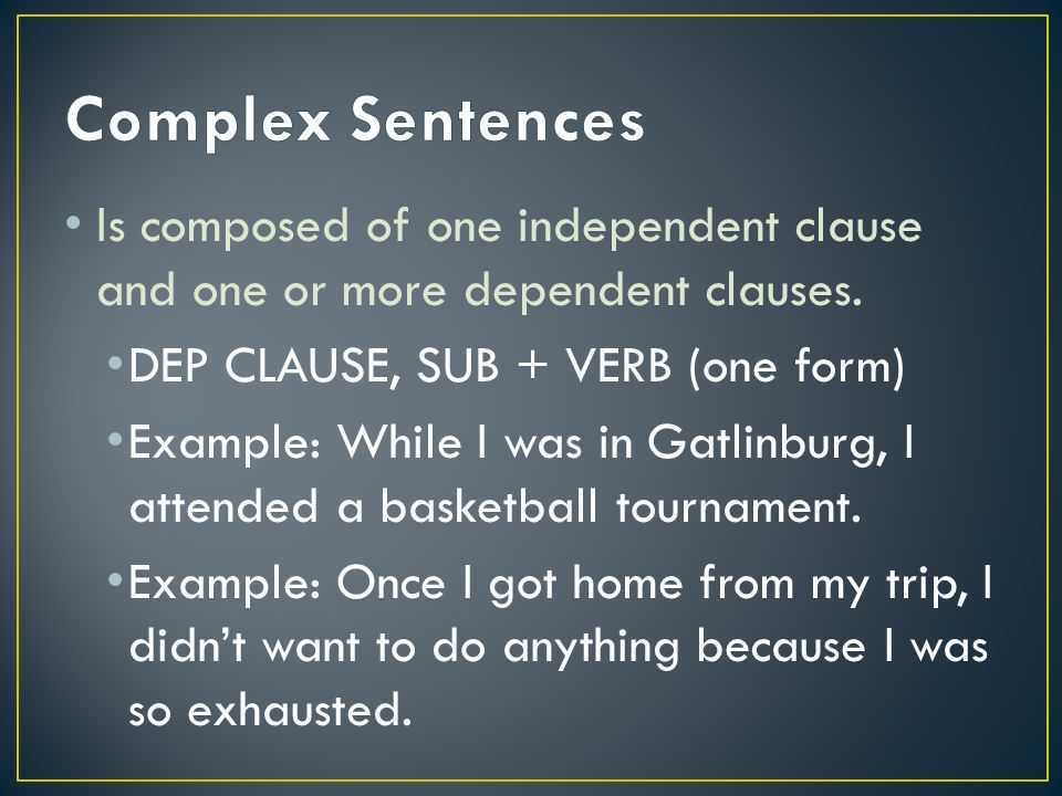 Is composed of one independent clause and one or more dependent clauses.
