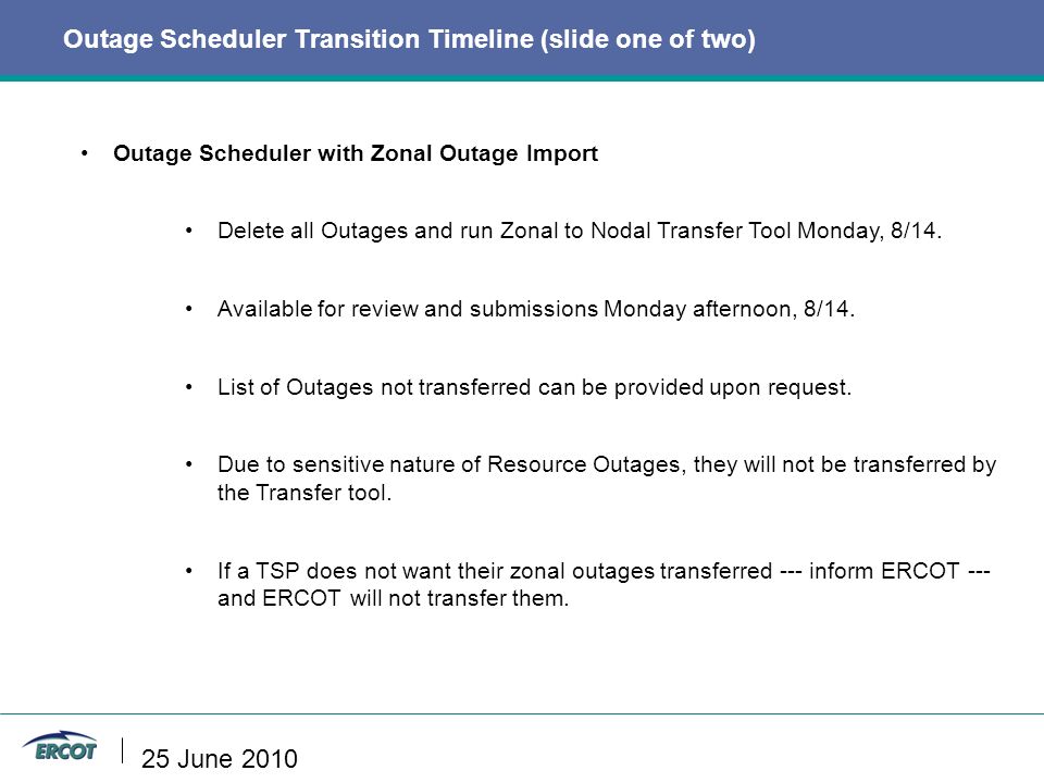 25 June 2010 Outage Scheduler with Zonal Outage Import Delete all Outages and run Zonal to Nodal Transfer Tool Monday, 8/14.
