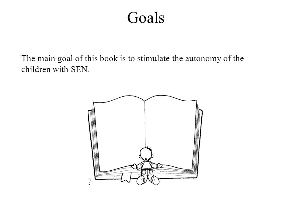 Goals The main goal of this book is to stimulate the autonomy of the children with SEN.