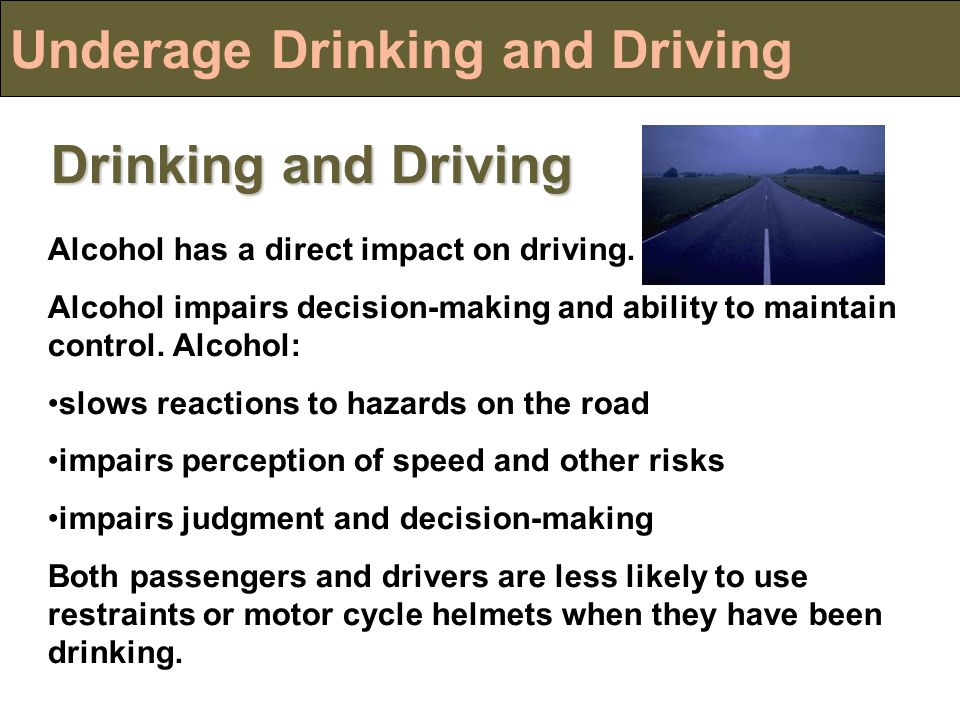 Underage Drinking and Driving Drinking and Driving Alcohol has a direct impact on driving.
