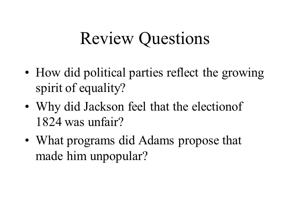 Review Questions How did political parties reflect the growing spirit of equality.