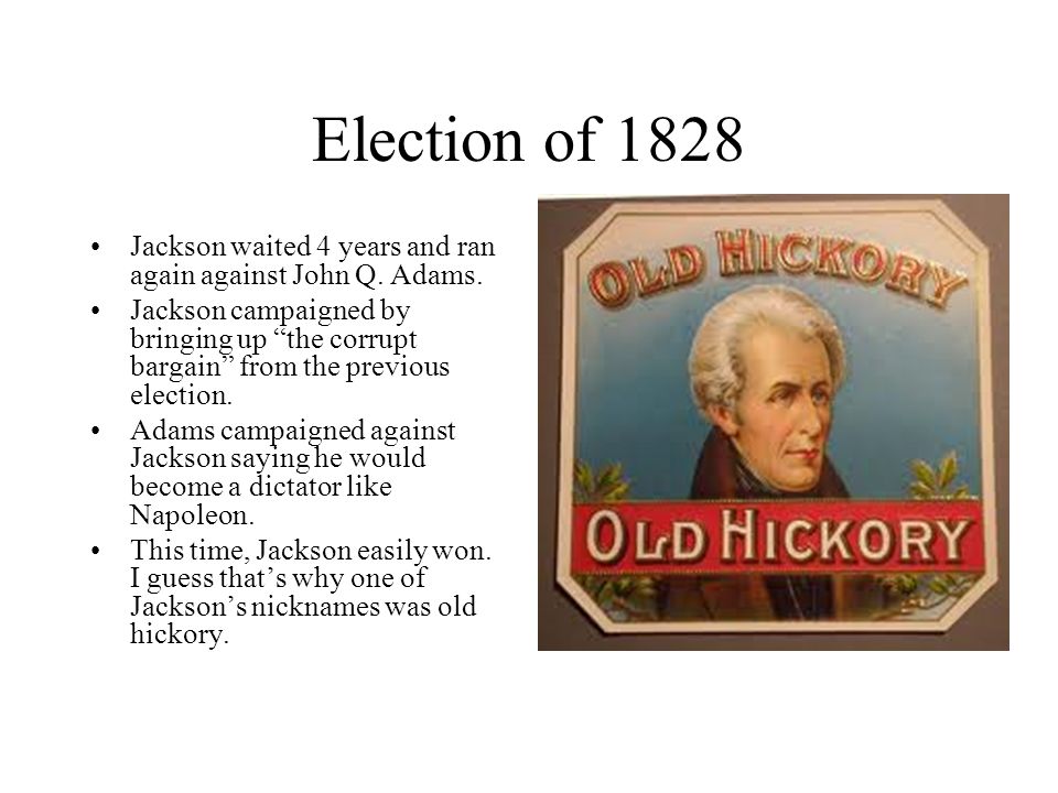 Election of 1828 Jackson waited 4 years and ran again against John Q.