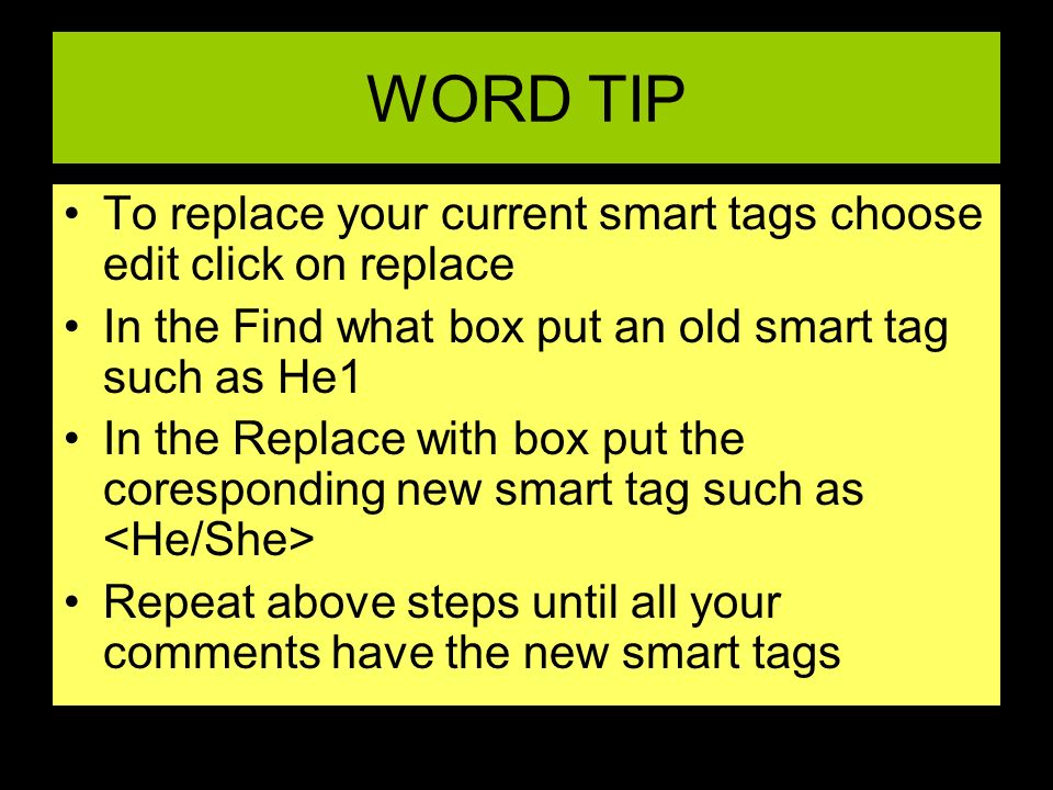 WORD TIP To replace your current smart tags choose edit click on replace In the Find what box put an old smart tag such as He1 In the Replace with box put the coresponding new smart tag such as Repeat above steps until all your comments have the new smart tags