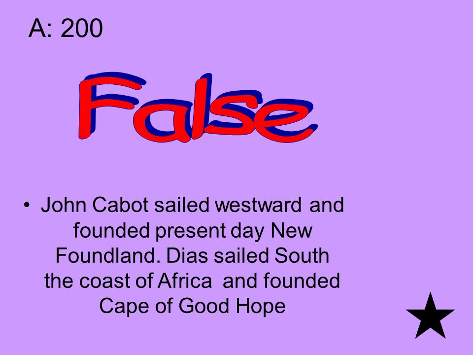 A: 200 John Cabot sailed westward and founded present day New Foundland.