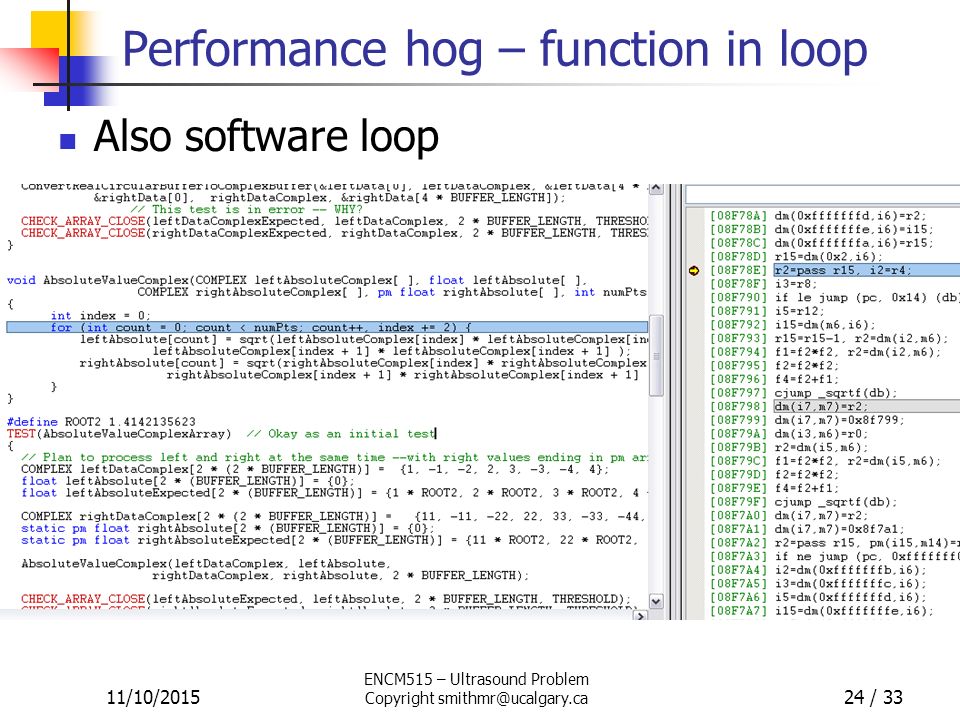 Performance hog – function in loop Also software loop 11/10/2015 ENCM515 – Ultrasound Problem Copyright 24 / 33