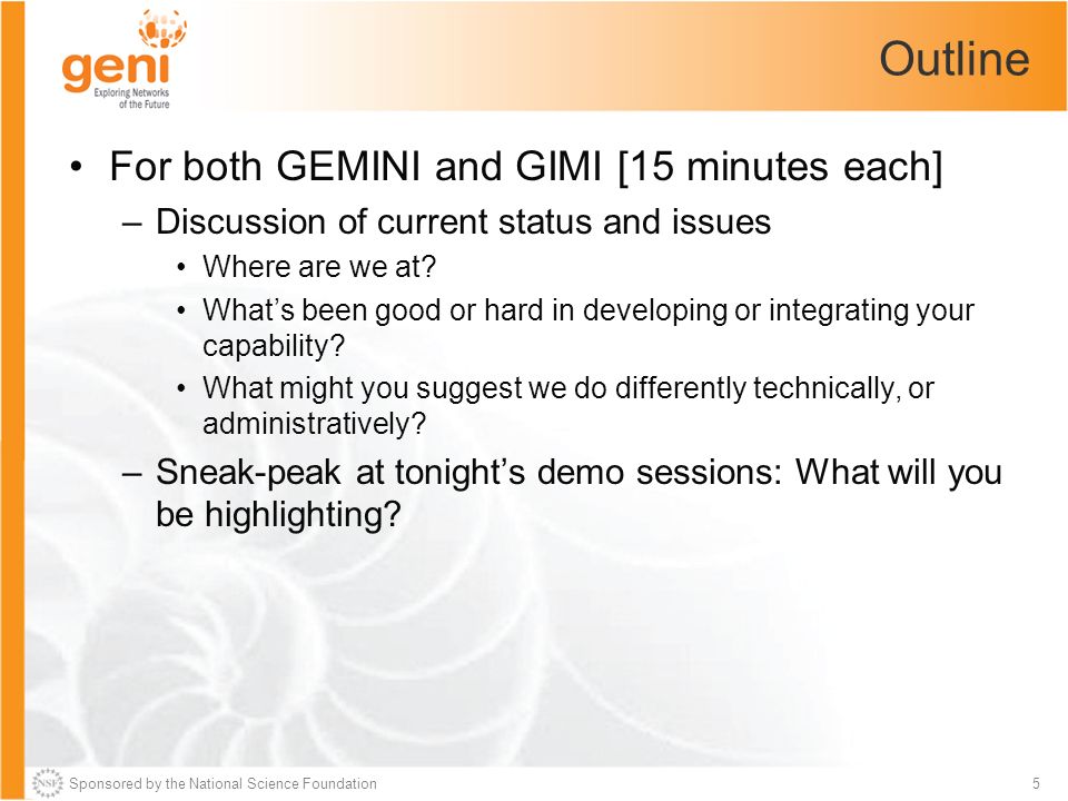 Sponsored by the National Science Foundation5 Outline For both GEMINI and GIMI [15 minutes each] –Discussion of current status and issues Where are we at.