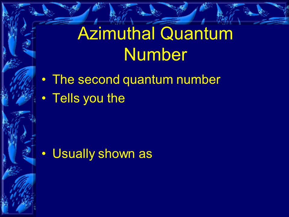 Azimuthal Quantum Number The second quantum number Tells you the Usually shown as