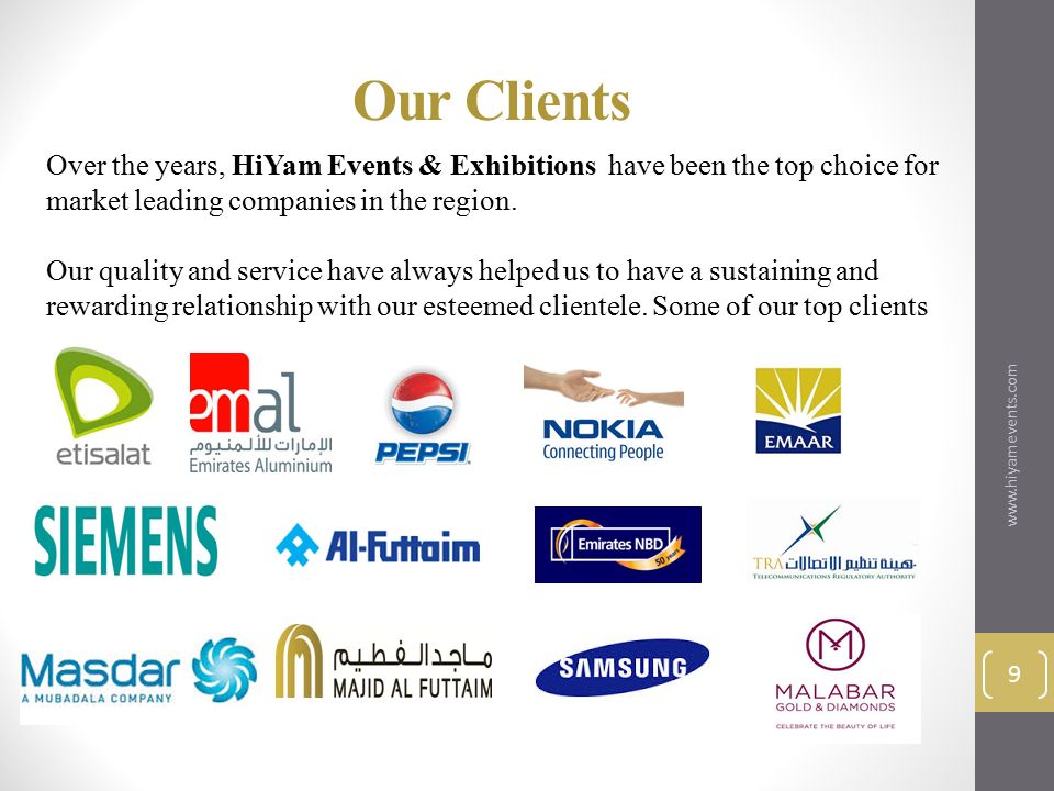 Our Clients   9 Over the years, HiYam Events & Exhibitions have been the top choice for market leading companies in the region.