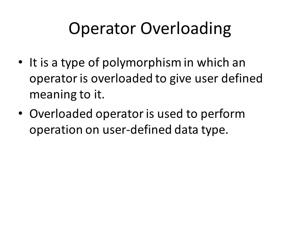 Operator Overloading in C++. Operator Overloading It is a type of