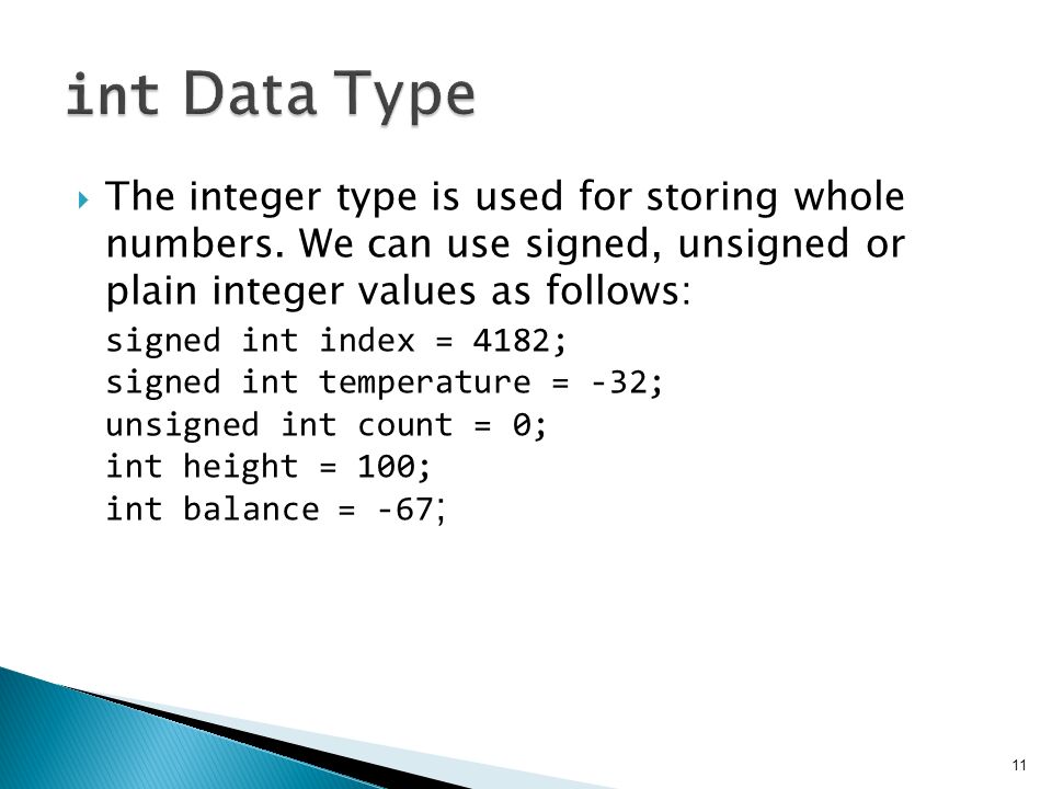  The integer type is used for storing whole numbers.