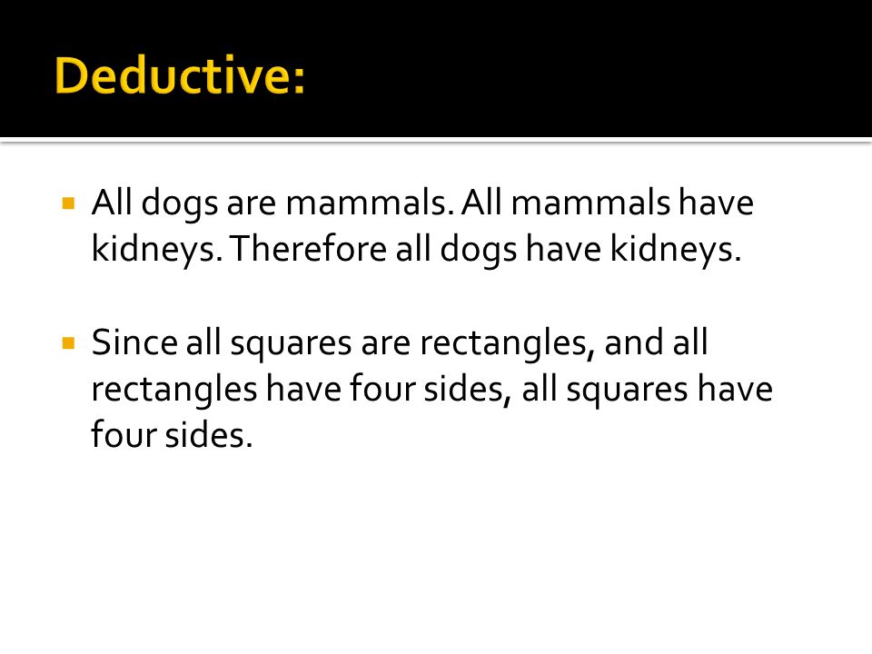  All dogs are mammals. All mammals have kidneys.