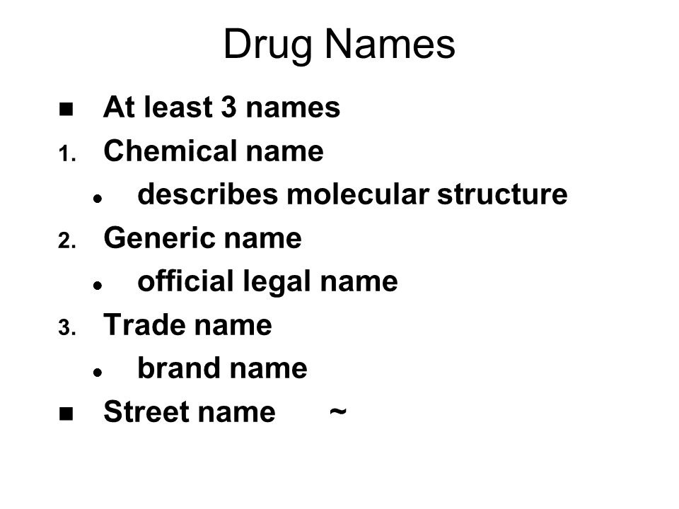 Drug Names n At least 3 names 1. Chemical name l describes molecular structure 2.