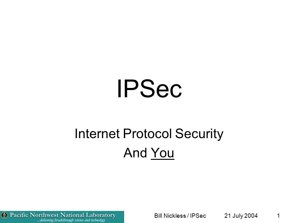 21 July 2004Bill Nickless / IPSec1 IPSec Internet Protocol Security And You
